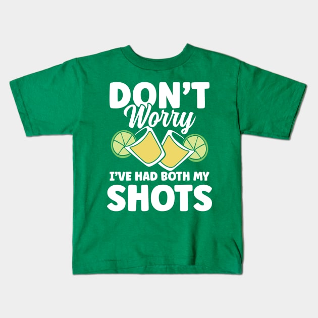 Don't Worry I've Had Both My Shots Tequila Kids T-Shirt by AngelBeez29